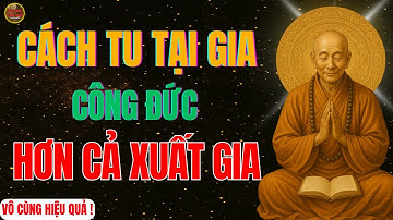 Tu Tại Gia Đúng Cách I Công Đức hơn Cả Xuất Gia I Cách gia tăng Công Đức I Lục Tổ Huệ Năng