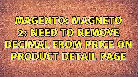 Magento: Magneto 2: Need to remove decimal from price on product detail page (2 Solutions!!)