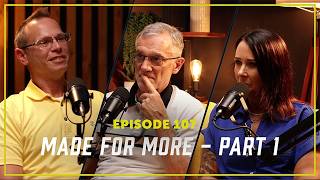 Episode 107: Made For More - Part 1 (w/ David White)