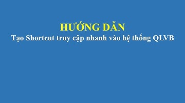 Hướng dẫn tạo lối tắt truy cập nhanh hệ thống QLVB iDesk #idesk #tinhocungdung.edu.vn