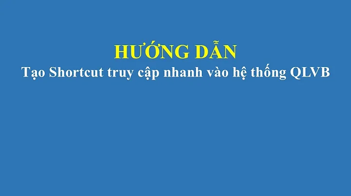 Hướng dẫn tạo lối tắt truy cập nhanh hệ thống QLVB iDesk #idesk #tinhocungdung.edu.vn