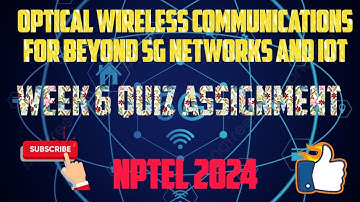 Optical Wireless Communications for Beyond 5G Networks and IoT Week 6 Quiz Assignment Solution 2024
