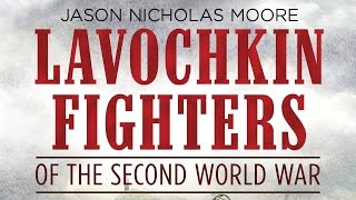 Lavochkin Fighters of the Second World War - Jason Moore