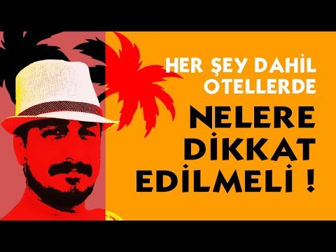 HER ŞEY DAHİL OTELLERDE NELERE DİKKAT EDİLMELİ?