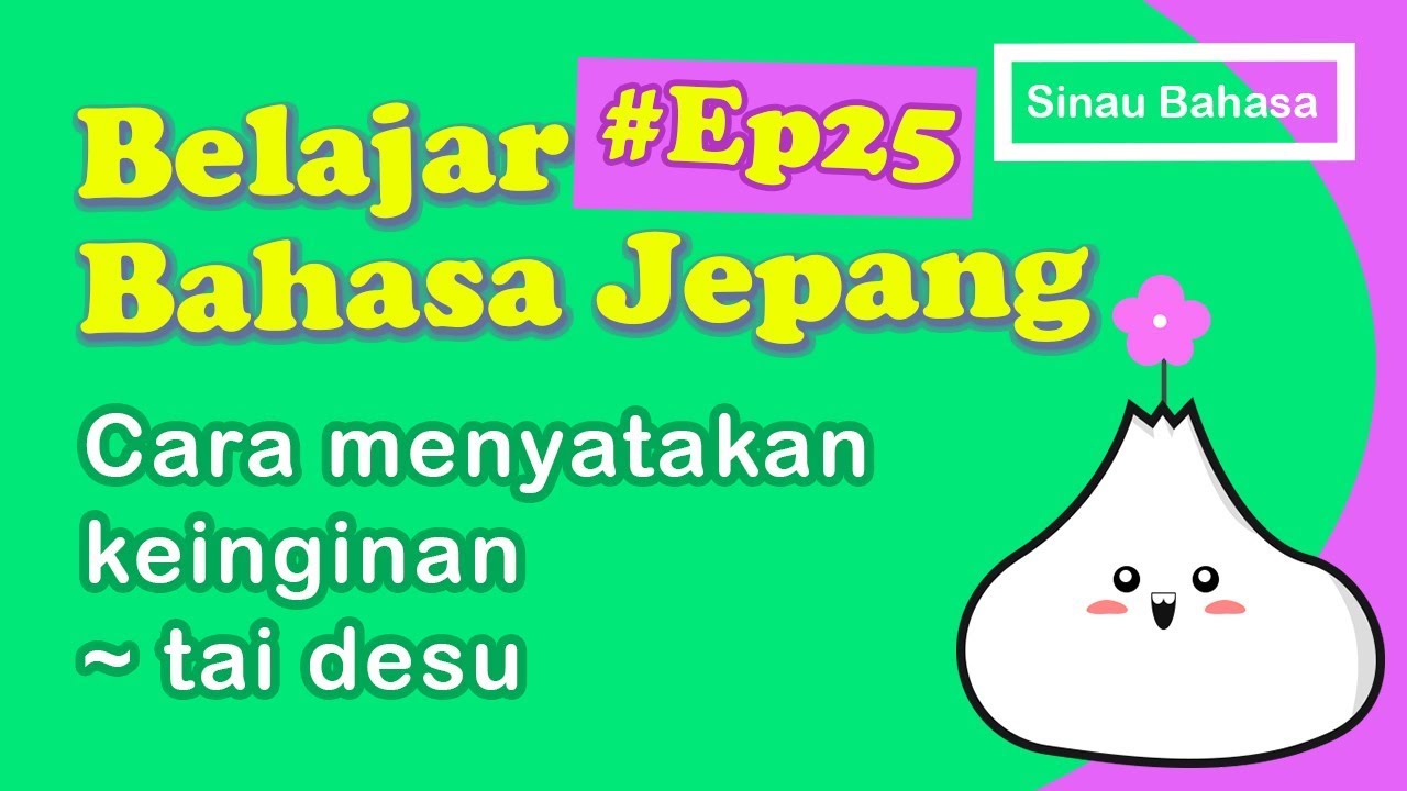 Ep25 Belajar bahasa jepang pola kalimat ~tai desu - Menyatakan keinginan