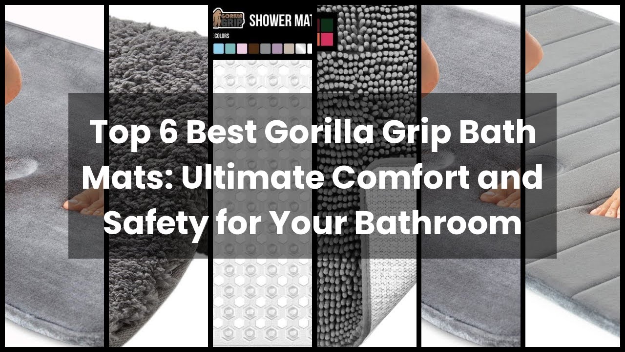 Top 6 Best Gorilla Grip Bath Mats Ultimate Comfort and Safety for Your