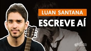 Escreve Aí - Luan Santana (aula de violão simplificada)