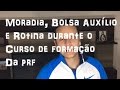 Curso de Formação da PRF - Parte 2: Moradia,  Bolsa Auxílio e  Rotina