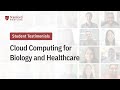 2023 student testimonials  cloud computing for biology and healthcare at stanford medicine