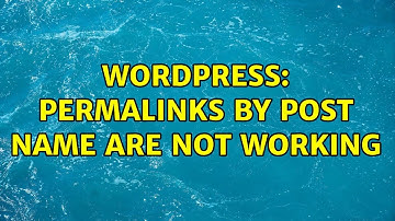 Wordpress: Permalinks by Post Name Are Not Working