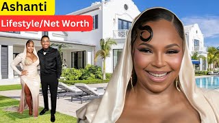 At 43 Singer Ashanti Lifestyle And Net Worth 2025