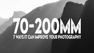 7 ways a 70-200mm LENS will IMPROVE your PHOTOGRAPHY