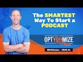 The Smartest Way To Start a Podcast