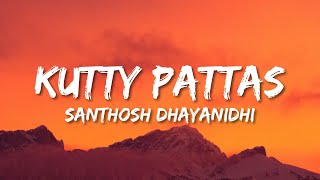 Kutty Pattas (Lyrics) | Ashwin | Reba John | Venki | Santhosh Dhayanidhi | Sandy