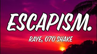 Escapism. - RAYE, 070 Shake [Lyrics]