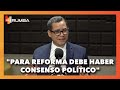 Eddy Olivares "El presidente lo dejó claro, para reforma debe haber consenso político"