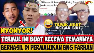 DAMN,.! BANG FARHAN HAS SUCCESSFULLY EMBARRASSED TERMUL,.! HIS BRAIN IS EMPTY WKWKWK