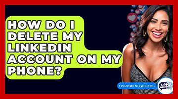 How Do I Delete My LinkedIn Account On My Phone? - Everyday-Networking