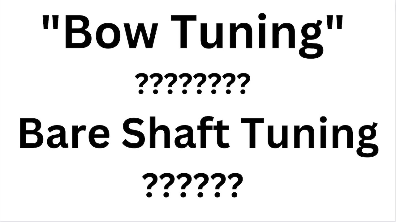 Bow Tuning vs Bare Shaft Tuning YouTube