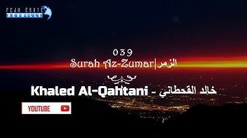 039 Surah Az-Zumar | Khaled Al Qahtani - خالد القحطاني - سورة الزمر|