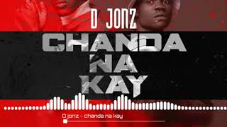 D Jonz - Chanda Na Kay Prod D Jonz | zmreloaded.co/hitmusicafrica