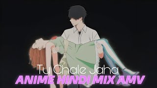 Anime Mix Hindi AMV - Tu Chale | Silent Voice & I want pancreas Editz | Anime Music Video