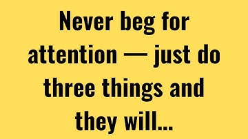 Never Beg for Attention — Just Do Three Things and They Will…| Psychological Facts | Great Quotient