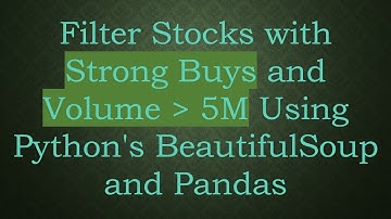 Filter Stocks with Strong Buys and Volume   5M Using Python