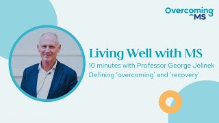 10 mins with George: Defining ‘overcoming’ MS and ‘recovery’ - The Living Well with MS podcast