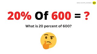 What is 20 percent of 600 - QnA Explained