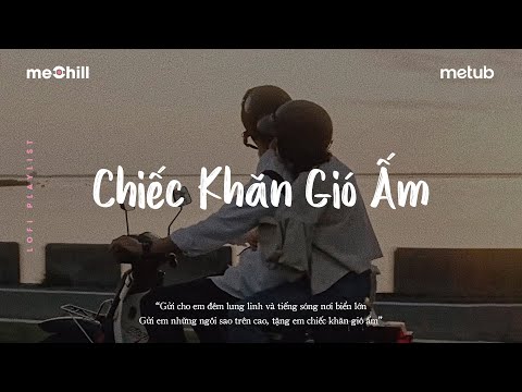 Chiếc Khăn Gió Ấm, Đường Tôi Chở Em Về Lofi - Nhạc Chill Nhẹ Nhàng Hay Nhất - Nhạc Lofi Chill