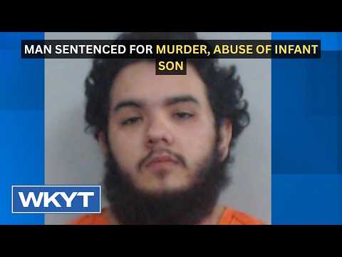 Man sentenced for murder, abuse of infant son