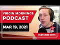 Virgin Mornings Podcast | March 19, 2021
