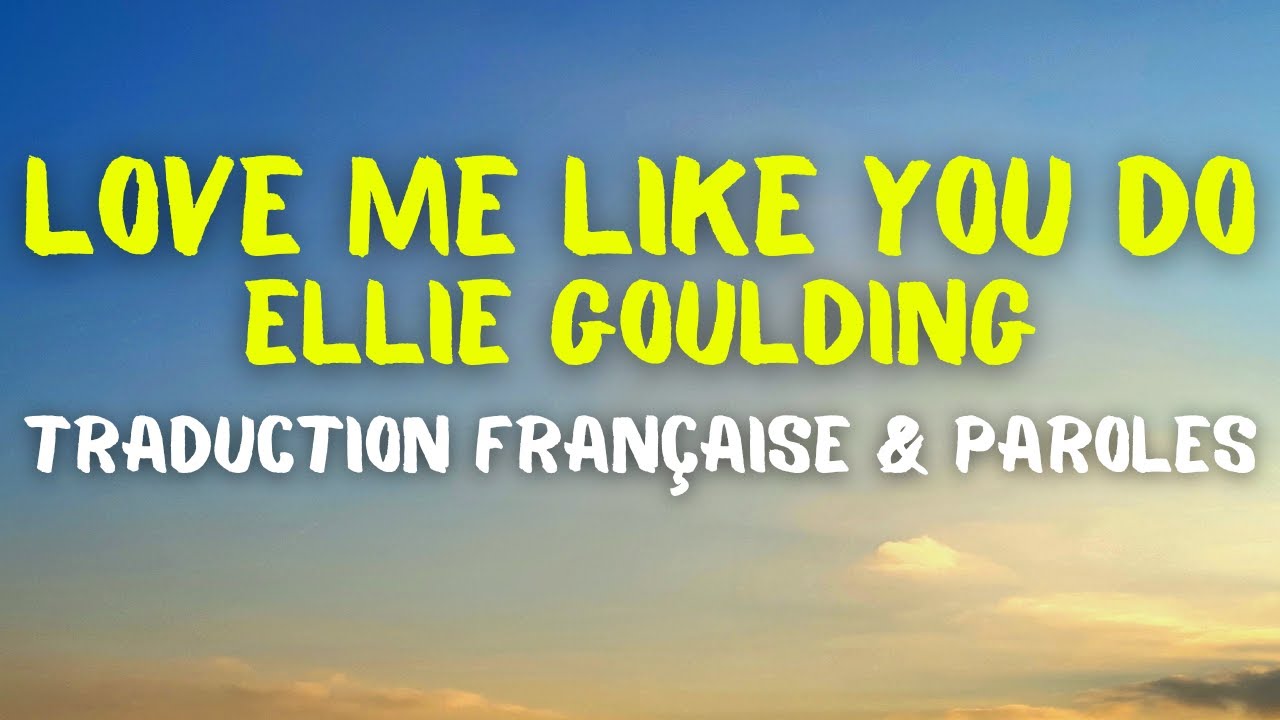 Ellie Goulding   Love Me Like You Do   Traduction Franaise  Paroles