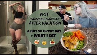 What I Eat // Not Punishing Yourself After Vacation + A Not So Great Day