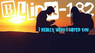 blink-182 - I Really Wish I Hated You (Lyric Video)