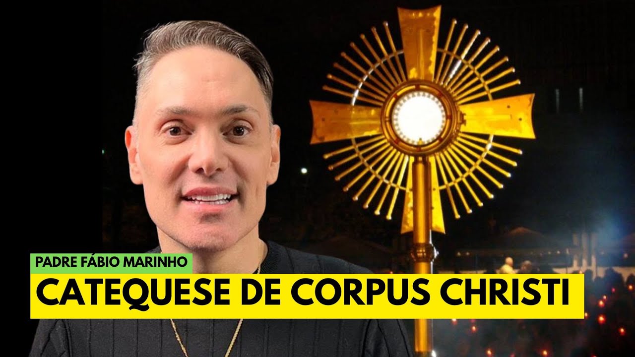 Catequese sobre a festa de Corpus Christi - com Padre Fábio Marinho