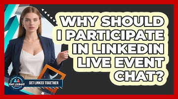 Why Should I Participate In LinkedIn Live Event Chat? - Get Linked Together