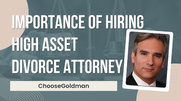 Why [You Need To Hire An Attorney For Your High Asset Divorce]  - ChooseGoldman.com