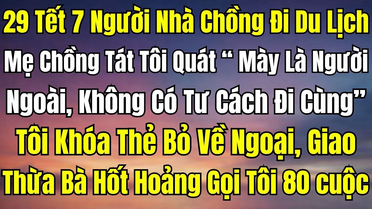 29 Tết Bị Mẹ Chồng Tát Và Đuổi Khỏi Chuyến Du Lịch – Con Dâu Lật Mặt Khi Phát Hiện Âm Mưu 400 Triệu