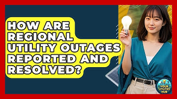 How Are Regional Utility Outages Reported and Resolved? - Your Utilities Hub
