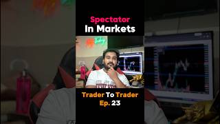 Trader To Trader:Ep - 23 ( Spectator In Markets ) #stockmarket #stocks #trading #profit #shorts