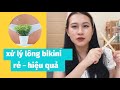 HƯỚNG DẪN XỬ LÝ LÔNG BIKINI TRIỆT ĐỂ CHO NGƯỜI ÍT TIỀN!! | CHLOE DO