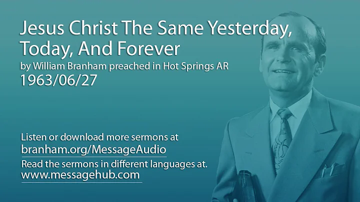 Jesus Christ The Same Yesterday, Today, And Forever (William Branham 63/06/27)