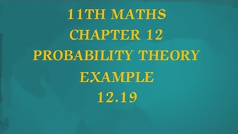 TN CLASS 11TH MATHS/CHATER 12/PROBABILITY THEORY/EXAMPLE 12.19(@MATHSSTUDENT)