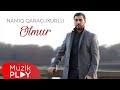 Namiq Qaraçuxurlu - Olmur (Official Audio)