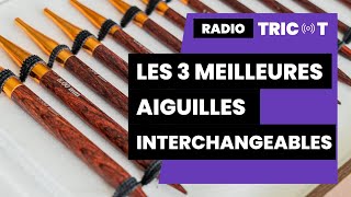 Podcast Tricot - Radio Tricot Les 3 Meilleures Aiguilles Interchangeables