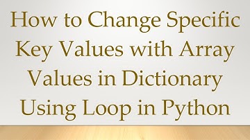 How to Change Specific Key Values with Array Values in Dictionary Using Loop in Python