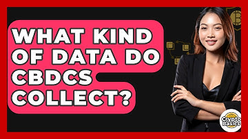 What Kind Of Data Do CBDCs Collect? - CryptoBasics360.com