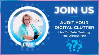 Audit Your Digital Clutter - Part 4: TOPIC TBD - Audience Choice!